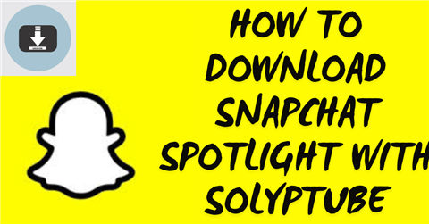Download Snapchat Spotlight with Solyptube